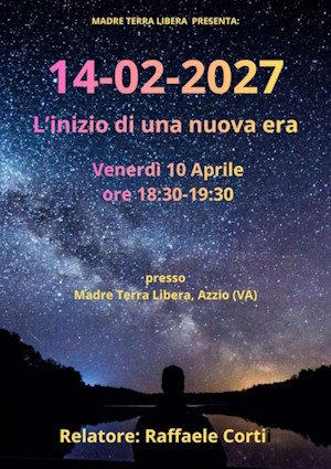 Venerdì 10 aprile 2026 a Madre Terra Libera: 14-02-2027 L'inizio di una nuova eraRGILLA